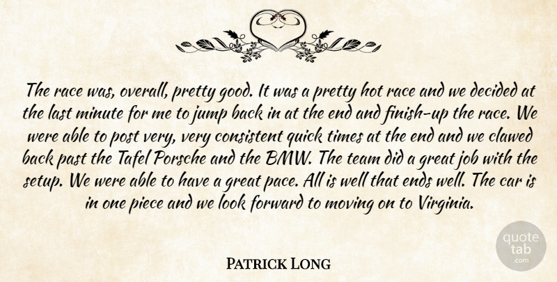 Patrick Long Quote About Car, Consistent, Decided, Ends, Forward: The Race Was Overall Pretty...