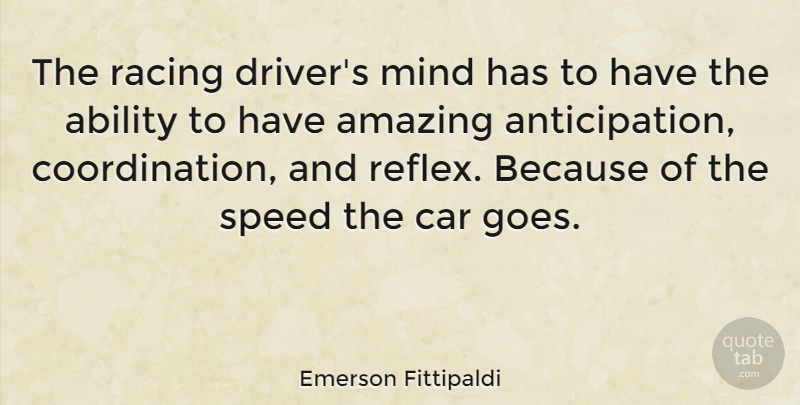 Emerson Fittipaldi Quote About Car, Racing, Mind: The Racing Drivers Mind Has...
