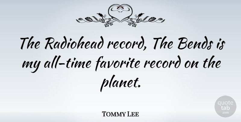 Tommy Lee Quote About Records, Radiohead, Planets: The Radiohead Record The Bends...