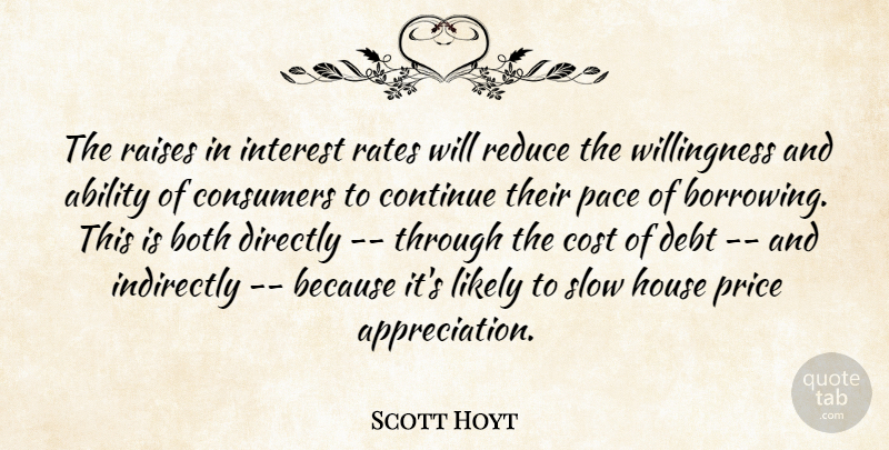 Scott Hoyt Quote About Ability, Both, Consumers, Continue, Cost: The Raises In Interest Rates...
