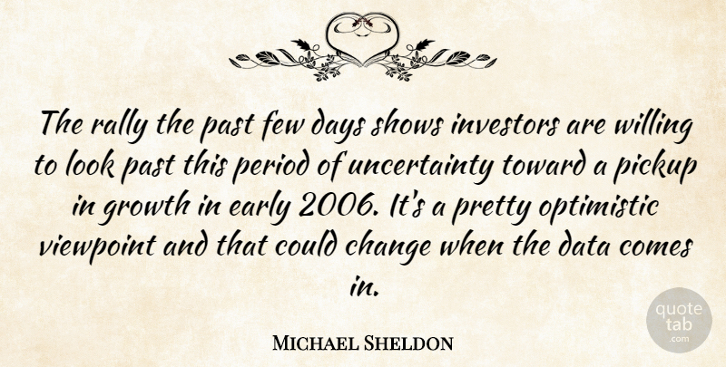 Michael Sheldon Quote About Change, Data, Days, Early, Few: The Rally The Past Few...