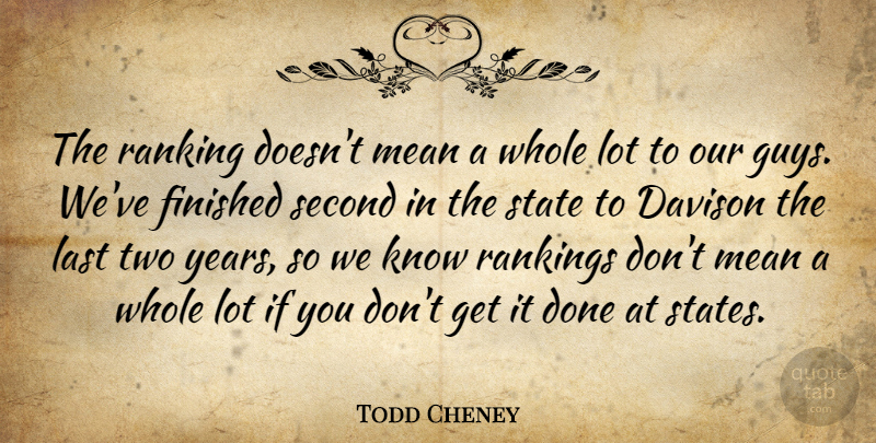 Todd Cheney Quote About Finished, Last, Mean, Rankings, Second: The Ranking Doesnt Mean A...