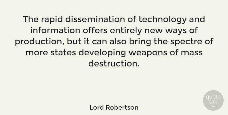 Lord Robertson Quote About Developing, Entirely, Information, Mass, Offers: The Rapid Dissemination Of Technology...