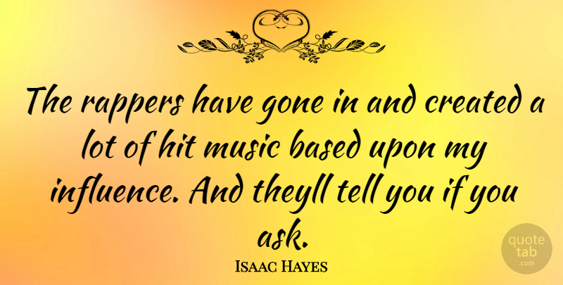 Isaac Hayes Quote About Rapper, Gone, Influence: The Rappers Have Gone In...
