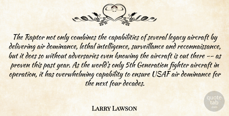 Larry Lawson Quote About Aircraft, Capability, Delivering, Dominance, Ensure: The Raptor Not Only Combines...