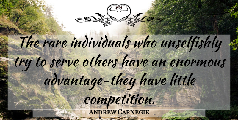Andrew Carnegie Quote About Helping Others, Competition, Trying: The Rare Individuals Who Unselfishly...