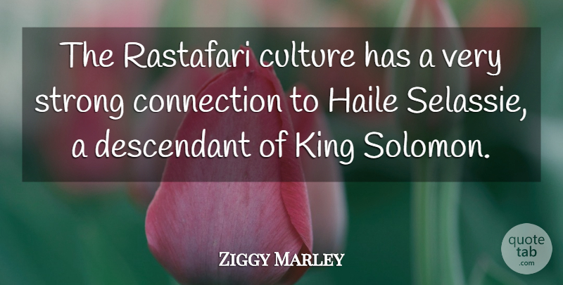 Ziggy Marley Quote About Strong, Kings, Culture: The Rastafari Culture Has A...