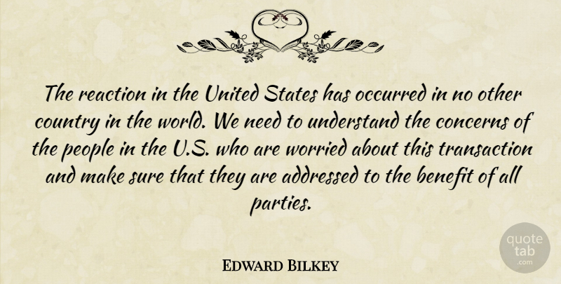 Edward Bilkey Quote About Benefit, Concerns, Country, Occurred, People: The Reaction In The United...