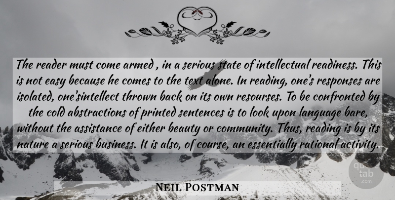 Neil Postman Quote About Reading, Community, Intellectual: The Reader Must Come Armed...
