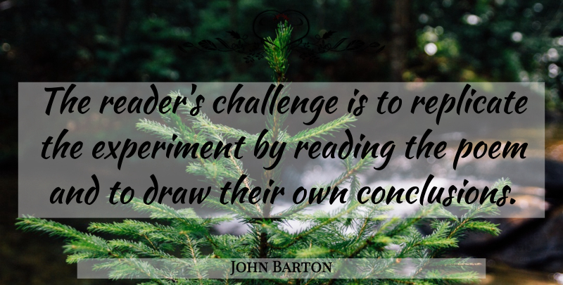 John Barton Quote About Draw, Experiment, Replicate: The Readers Challenge Is To...