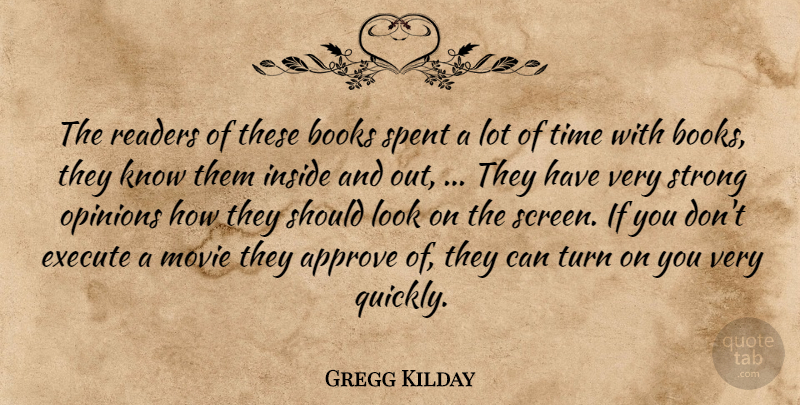 Gregg Kilday Quote About Approve, Books, Execute, Inside, Opinions: The Readers Of These Books...