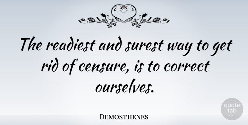 Demosthenes Quote About Way, Censure: The Readiest And Surest Way...