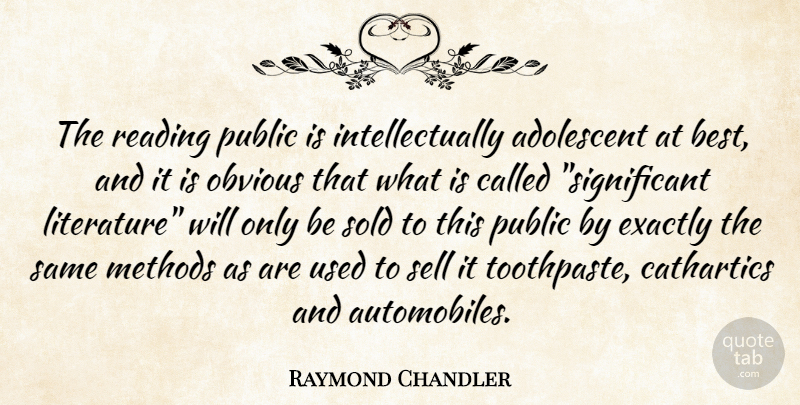 Raymond Chandler Quote About Reading, Society, Literature: The Reading Public Is Intellectually...