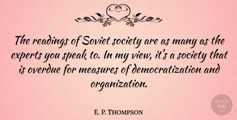 E. P. Thompson Quote About Reading, Organization, Views: The Readings Of Soviet Society...