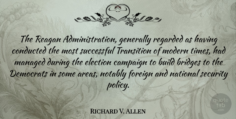 Richard V. Allen Quote About Successful, Bridges, Campaigns: The Reagan Administration Generally Regarded...