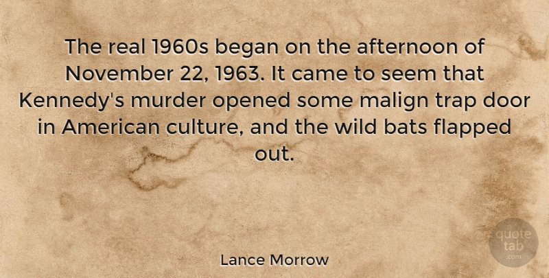 Lance Morrow Quote About Real, Doors, History: The Real 1960s Began On...