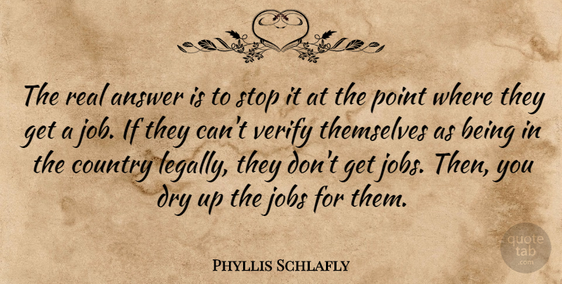 Phyllis Schlafly Quote About Answer, Country, Dry, Jobs, Point: The Real Answer Is To...