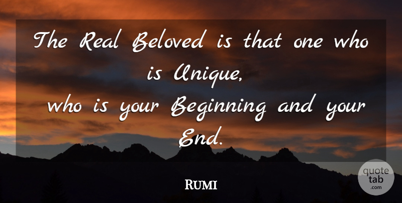 Rumi Quote About Real, Unique, Beloved: The Real Beloved Is That...