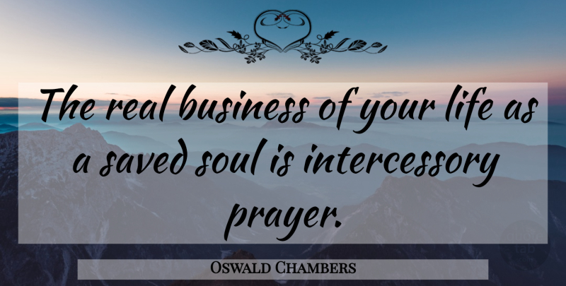 Oswald Chambers Quote About Prayer, Real, Soul: The Real Business Of Your...