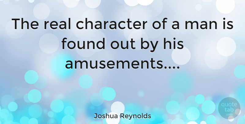 Joshua Reynolds Quote About Real, Character, Men: The Real Character Of A...