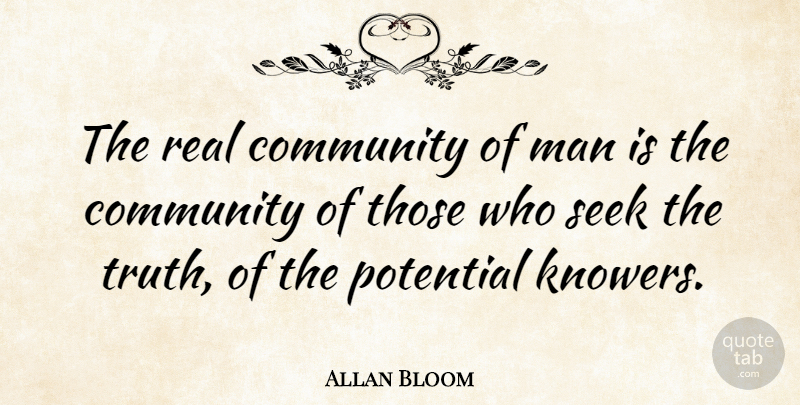 Allan Bloom Quote About Man, Seek: The Real Community Of Man...