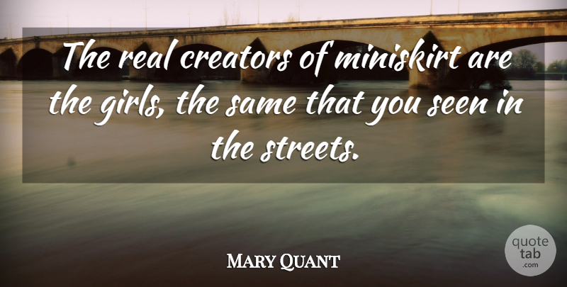 Mary Quant Quote About Creators: The Real Creators Of Miniskirt...