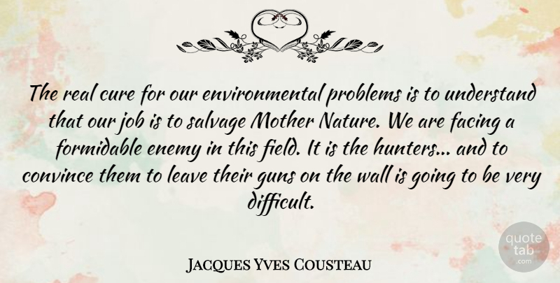 Jacques Yves Cousteau Quote About Mother, Jobs, Wall: The Real Cure For Our...
