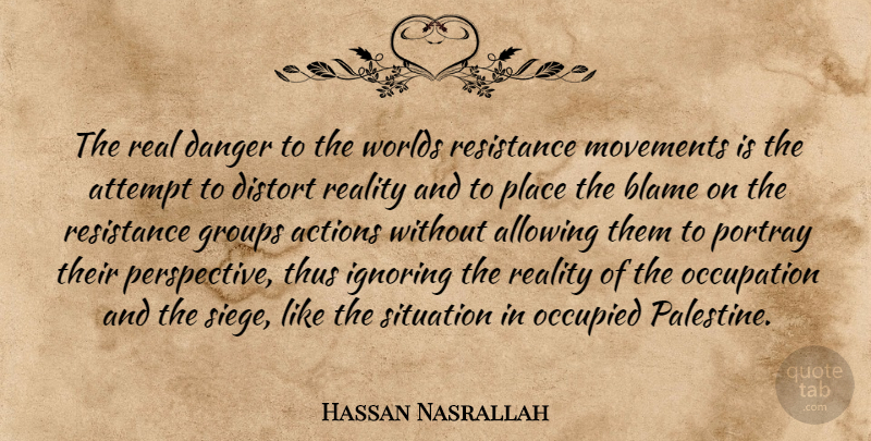 Hassan Nasrallah Quote About Real, Perspective, Movement: The Real Danger To The...