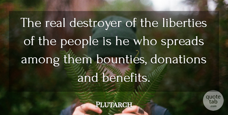Plutarch Quote About Real, People, Liberty: The Real Destroyer Of The...