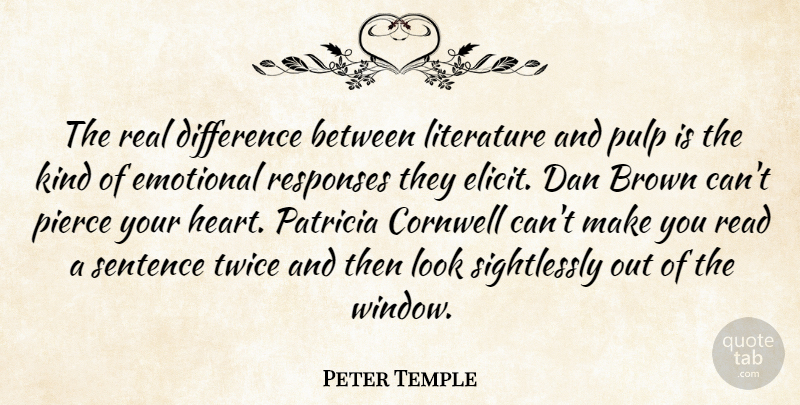 Peter Temple Quote About Brown, Dan, Difference, Emotional, Pierce: The Real Difference Between Literature...