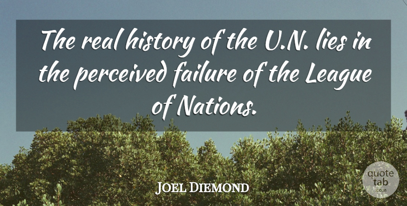 Joel Diemond Quote About Failure, History, League, Lies, Perceived: The Real History Of The...