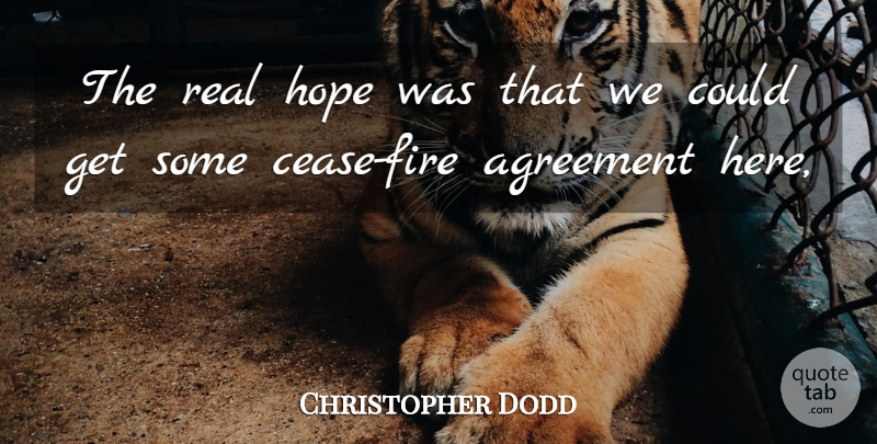 Christopher Dodd Quote About Agreement, Hope: The Real Hope Was That...