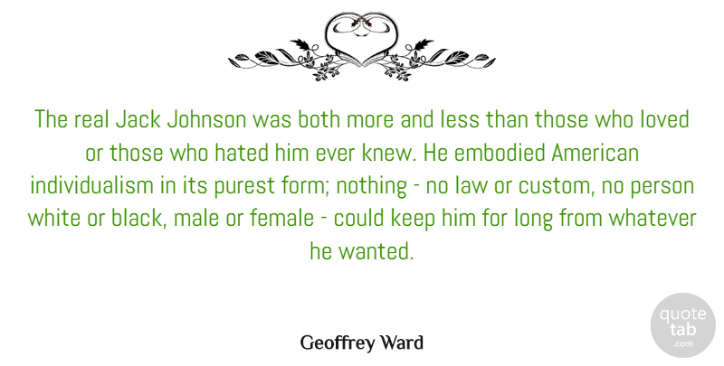 Geoffrey Ward Quote About Both, Embodied, Female, Hated, Jack: The Real Jack Johnson Was...