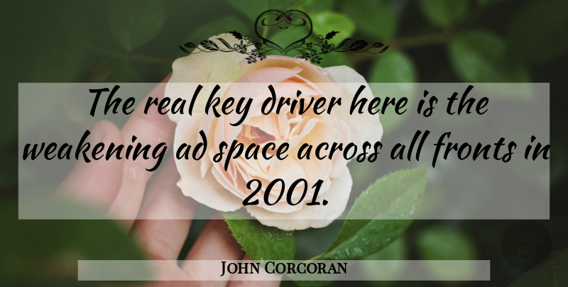 John Corcoran Quote About Across, Ad, Driver, Key, Space: The Real Key Driver Here...