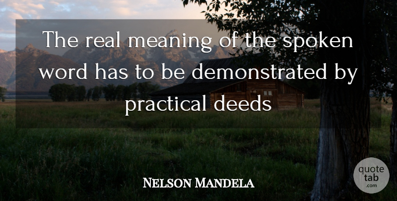 Nelson Mandela Quote About Real, Deeds, Spoken Word: The Real Meaning Of The...