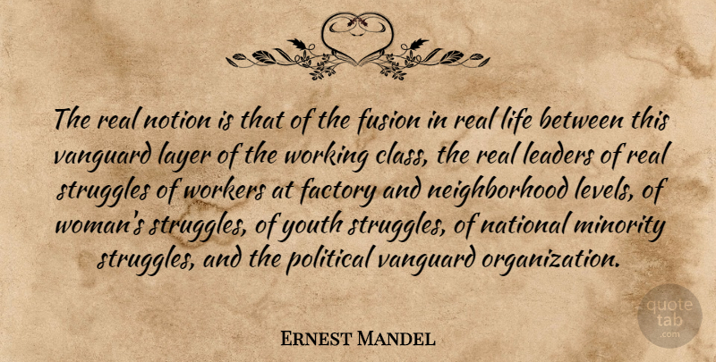 Ernest Mandel Quote About Factory, Fusion, Layer, Leaders, Life: The Real Notion Is That...