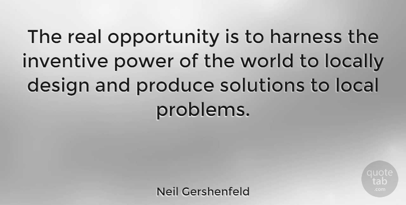 Neil Gershenfeld Quote About Real, Opportunity, Design: The Real Opportunity Is To...