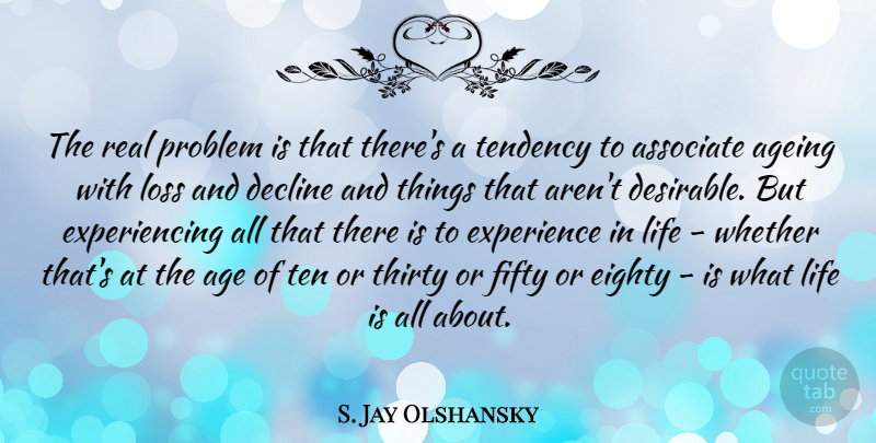 S. Jay Olshansky Quote About Age, Ageing, Associate, Decline, Eighty: The Real Problem Is That...