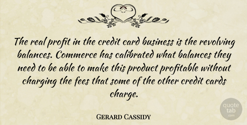 Gerard Cassidy Quote About Balances, Business, Card, Cards, Commerce: The Real Profit In The...