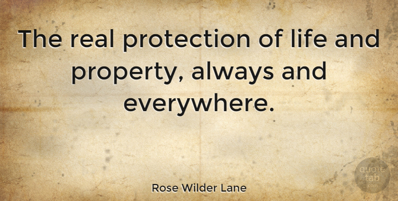 Rose Wilder Lane Quote About Real, Protection, Property: The Real Protection Of Life...
