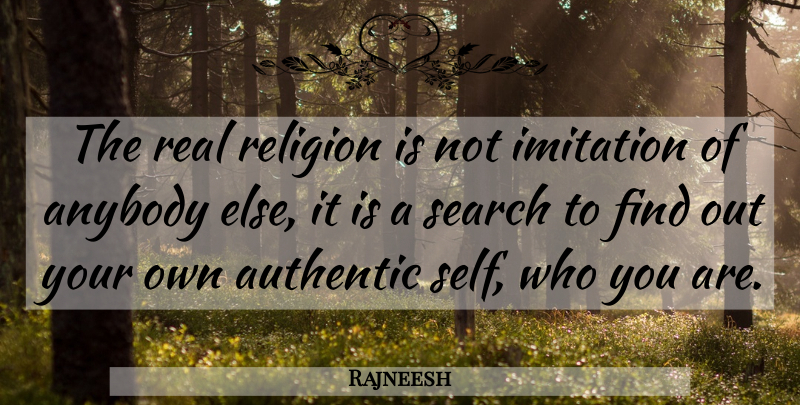 Rajneesh Quote About Real, Self, Imitation: The Real Religion Is Not...