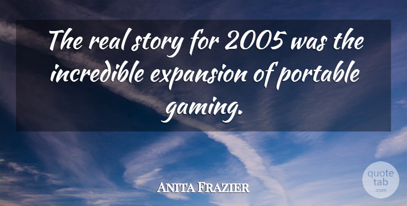 Anita Frazier Quote About Expansion, Incredible, Portable: The Real Story For 2005...