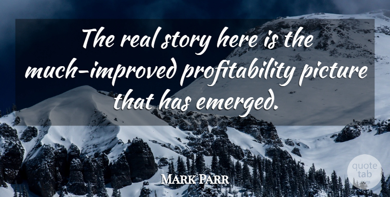 Mark Parr Quote About Picture: The Real Story Here Is...