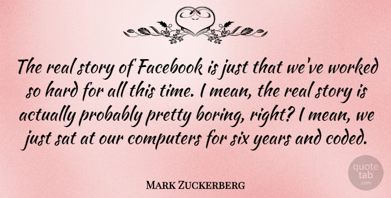 Mark Zuckerberg Quote About Computers, Facebook, Hard, Sat, Six: The Real Story Of Facebook...