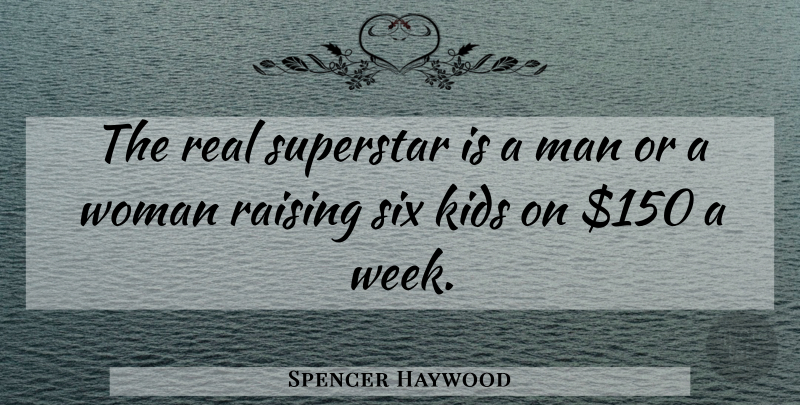 Spencer Haywood Quote About Success, Real, Kids: The Real Superstar Is A...