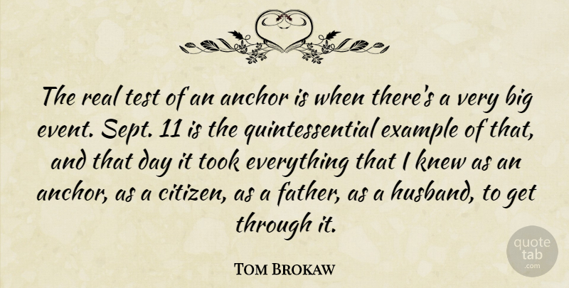 Tom Brokaw Quote About Anchor, Example, Knew, Took: The Real Test Of An...