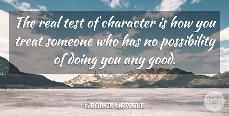 George Orwell Quote About Real, Character, Tests: The Real Test Of Character...