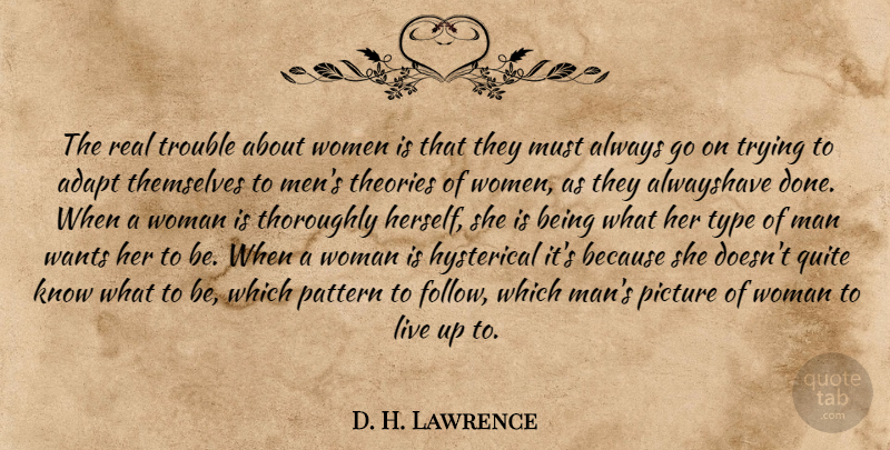 D. H. Lawrence Quote About Women, Real, Trying: The Real Trouble About Women...