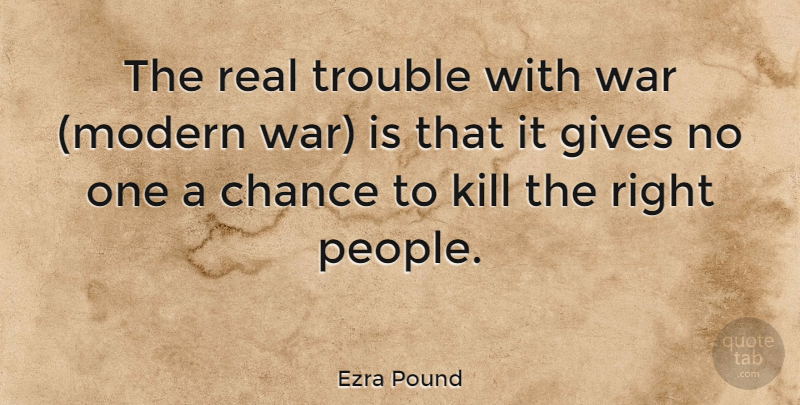 Ezra Pound Quote About Peace, Real, War: The Real Trouble With War...