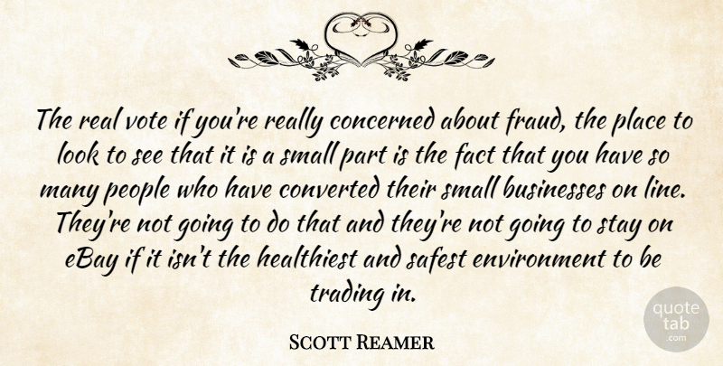 Scott Reamer Quote About Businesses, Concerned, Converted, Ebay, Environment: The Real Vote If Youre...
